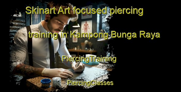 Skinart Art-focused piercing training in Kampong Bunga Raya | #PiercingTraining #PiercingClasses #SkinartTraining-Malaysia