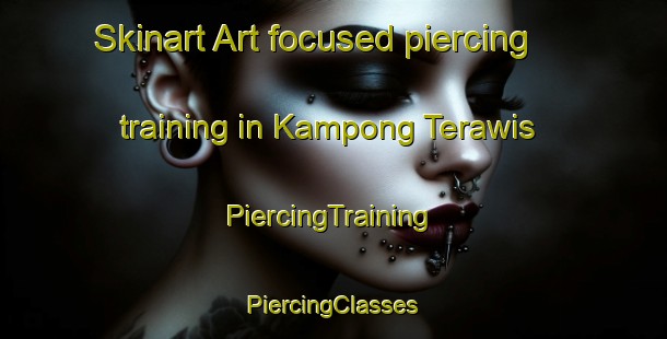 Skinart Art-focused piercing training in Kampong Terawis | #PiercingTraining #PiercingClasses #SkinartTraining-Malaysia