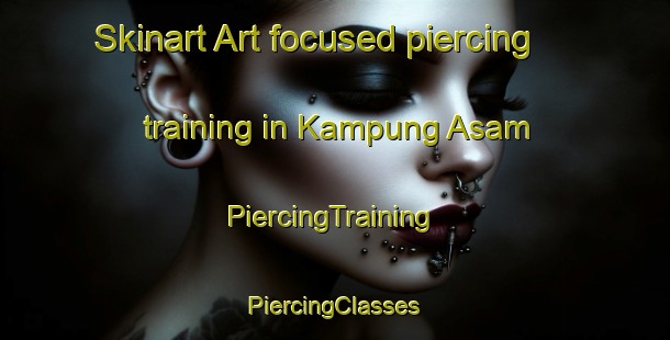 Skinart Art-focused piercing training in Kampung Asam | #PiercingTraining #PiercingClasses #SkinartTraining-Malaysia