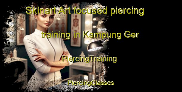 Skinart Art-focused piercing training in Kampung Ger | #PiercingTraining #PiercingClasses #SkinartTraining-Malaysia