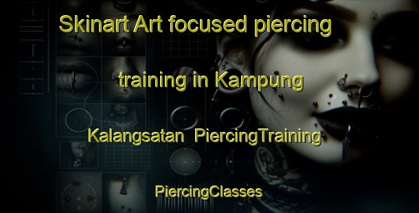 Skinart Art-focused piercing training in Kampung Kalangsatan | #PiercingTraining #PiercingClasses #SkinartTraining-Malaysia