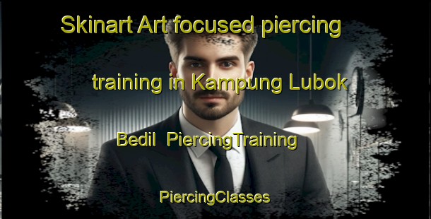 Skinart Art-focused piercing training in Kampung Lubok Bedil | #PiercingTraining #PiercingClasses #SkinartTraining-Malaysia