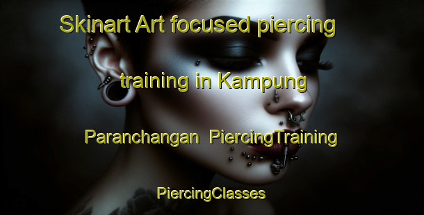 Skinart Art-focused piercing training in Kampung Paranchangan | #PiercingTraining #PiercingClasses #SkinartTraining-Malaysia