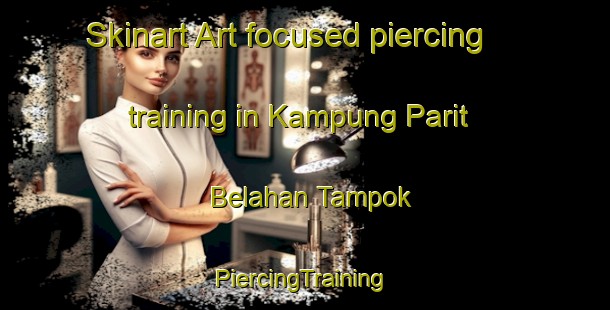 Skinart Art-focused piercing training in Kampung Parit Belahan Tampok | #PiercingTraining #PiercingClasses #SkinartTraining-Malaysia