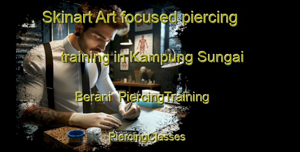 Skinart Art-focused piercing training in Kampung Sungai Berani | PiercingTraining | PiercingClasses | SkinartTraining-Malaysia