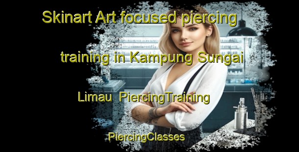 Skinart Art-focused piercing training in Kampung Sungai Limau | PiercingTraining | PiercingClasses | SkinartTraining-Malaysia