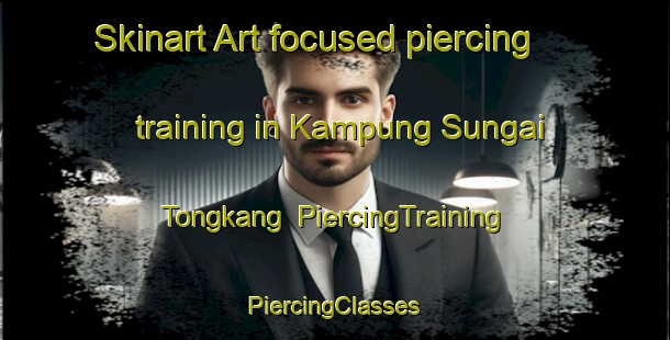 Skinart Art-focused piercing training in Kampung Sungai Tongkang | #PiercingTraining #PiercingClasses #SkinartTraining-Malaysia