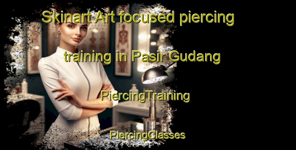 Skinart Art-focused piercing training in Pasir Gudang | #PiercingTraining #PiercingClasses #SkinartTraining-Malaysia