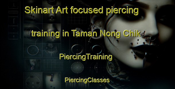 Skinart Art-focused piercing training in Taman Nong Chik | #PiercingTraining #PiercingClasses #SkinartTraining-Malaysia