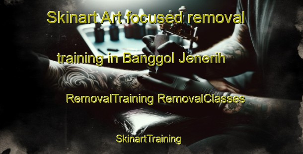 Skinart Art-focused removal training in Banggol Jenerih | #RemovalTraining #RemovalClasses #SkinartTraining-Malaysia