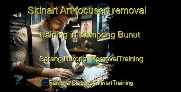 Skinart Art-focused removal training in Kampong Bunut Sarang Burong | #RemovalTraining #RemovalClasses #SkinartTraining-Malaysia