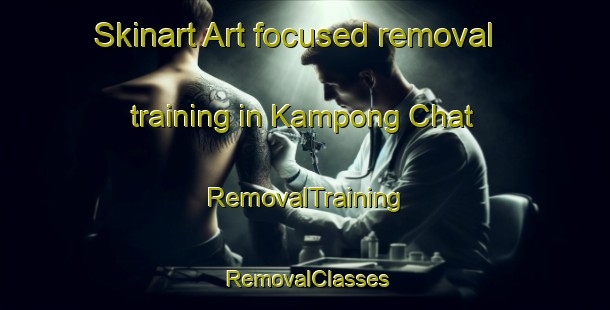 Skinart Art-focused removal training in Kampong Chat | RemovalTraining | RemovalClasses | SkinartTraining-Malaysia