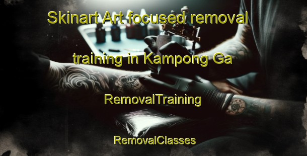 Skinart Art-focused removal training in Kampong Ga | RemovalTraining | RemovalClasses | SkinartTraining-Malaysia