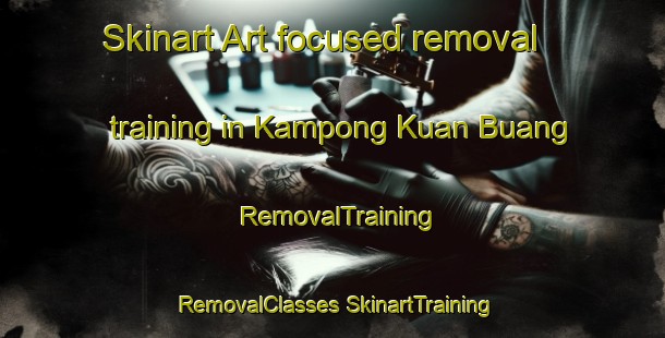 Skinart Art-focused removal training in Kampong Kuan Buang | #RemovalTraining #RemovalClasses #SkinartTraining-Malaysia