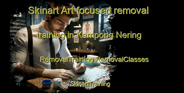 Skinart Art-focused removal training in Kampong Nering | #RemovalTraining #RemovalClasses #SkinartTraining-Malaysia