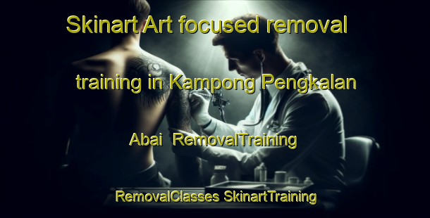 Skinart Art-focused removal training in Kampong Pengkalan Abai | #RemovalTraining #RemovalClasses #SkinartTraining-Malaysia