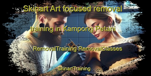 Skinart Art-focused removal training in Kampong Petani | #RemovalTraining #RemovalClasses #SkinartTraining-Malaysia