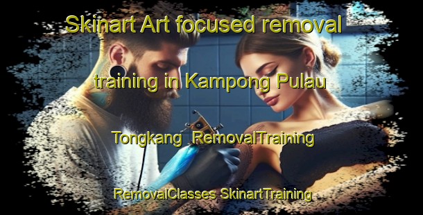 Skinart Art-focused removal training in Kampong Pulau Tongkang | #RemovalTraining #RemovalClasses #SkinartTraining-Malaysia