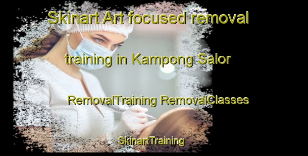 Skinart Art-focused removal training in Kampong Salor | #RemovalTraining #RemovalClasses #SkinartTraining-Malaysia