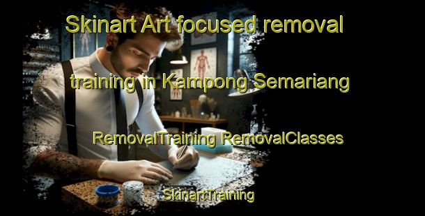 Skinart Art-focused removal training in Kampong Semariang | #RemovalTraining #RemovalClasses #SkinartTraining-Malaysia