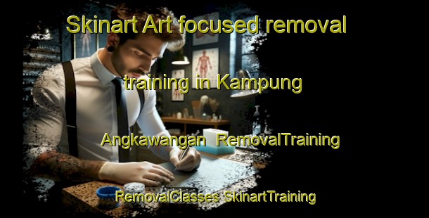 Skinart Art-focused removal training in Kampung Angkawangan | #RemovalTraining #RemovalClasses #SkinartTraining-Malaysia