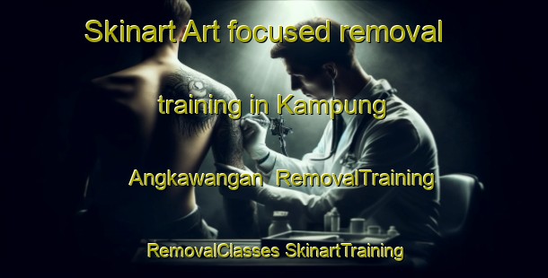 Skinart Art-focused removal training in Kampung Angkawangan | #RemovalTraining #RemovalClasses #SkinartTraining-Malaysia