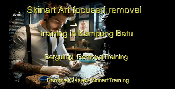 Skinart Art-focused removal training in Kampung Batu Berguling | #RemovalTraining #RemovalClasses #SkinartTraining-Malaysia