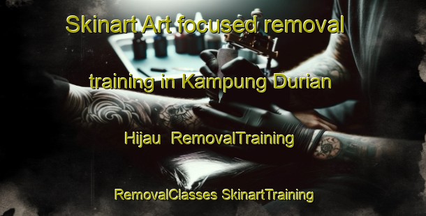 Skinart Art-focused removal training in Kampung Durian Hijau | #RemovalTraining #RemovalClasses #SkinartTraining-Malaysia