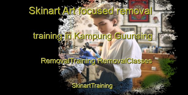 Skinart Art-focused removal training in Kampung Guunsing | #RemovalTraining #RemovalClasses #SkinartTraining-Malaysia