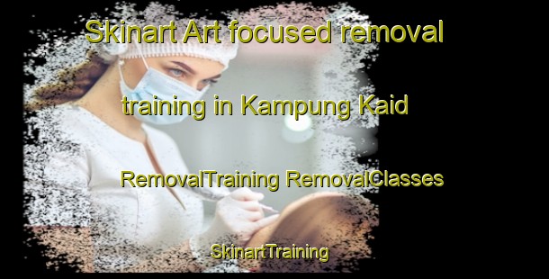 Skinart Art-focused removal training in Kampung Kaid | #RemovalTraining #RemovalClasses #SkinartTraining-Malaysia