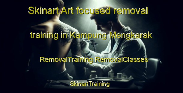 Skinart Art-focused removal training in Kampung Mengkarak | #RemovalTraining #RemovalClasses #SkinartTraining-Malaysia