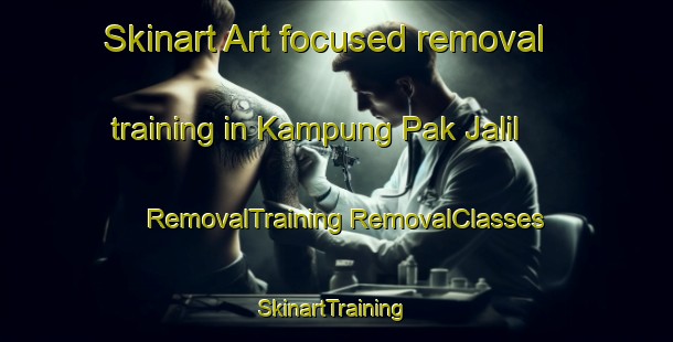 Skinart Art-focused removal training in Kampung Pak Jalil | #RemovalTraining #RemovalClasses #SkinartTraining-Malaysia