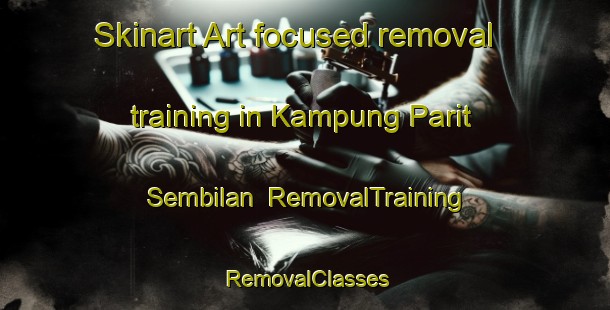 Skinart Art-focused removal training in Kampung Parit Sembilan | RemovalTraining | RemovalClasses | SkinartTraining-Malaysia