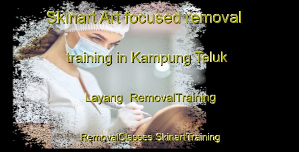 Skinart Art-focused removal training in Kampung Teluk Layang | #RemovalTraining #RemovalClasses #SkinartTraining-Malaysia