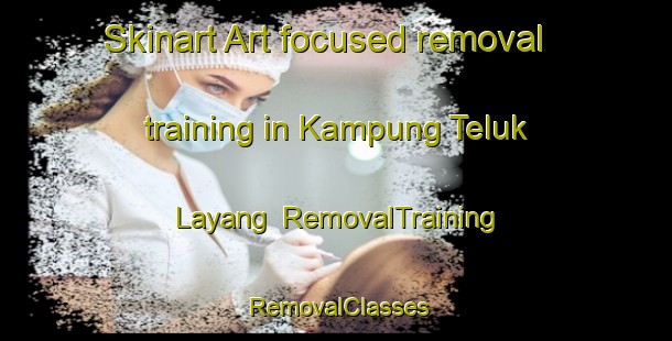 Skinart Art-focused removal training in Kampung Teluk Layang | RemovalTraining | RemovalClasses | SkinartTraining-Malaysia