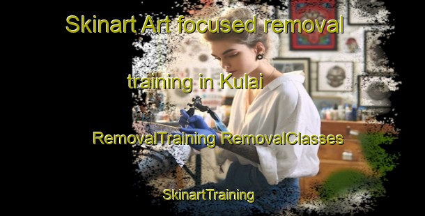 Skinart Art-focused removal training in Kulai | #RemovalTraining #RemovalClasses #SkinartTraining-Malaysia