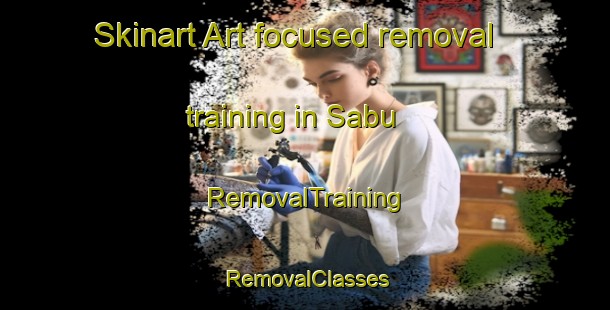 Skinart Art-focused removal training in Sabu | RemovalTraining | RemovalClasses | SkinartTraining-Malaysia