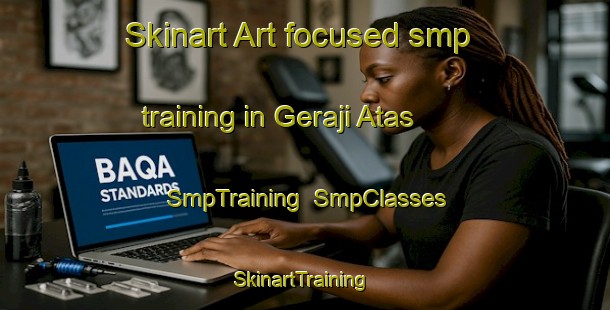 Skinart Art-focused smp training in Geraji Atas | SmpTraining | SmpClasses | SkinartTraining-Malaysia
