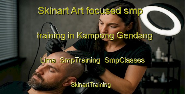 Skinart Art-focused smp training in Kampong Gendang Lima | SmpTraining | SmpClasses | SkinartTraining-Malaysia