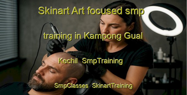 Skinart Art-focused smp training in Kampong Gual Kechil | SmpTraining | SmpClasses | SkinartTraining-Malaysia