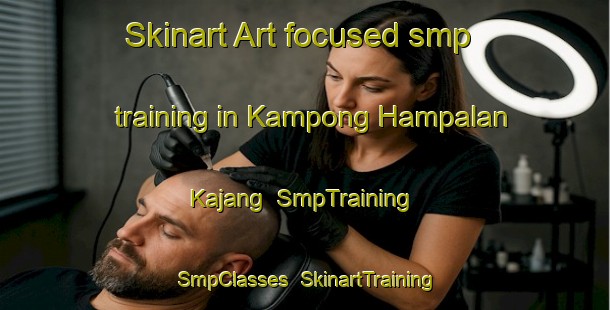Skinart Art-focused smp training in Kampong Hampalan Kajang | SmpTraining | SmpClasses | SkinartTraining-Malaysia