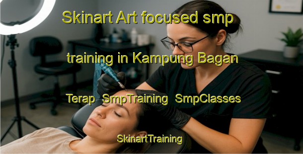 Skinart Art-focused smp training in Kampung Bagan Terap | SmpTraining | SmpClasses | SkinartTraining-Malaysia