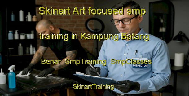 Skinart Art-focused smp training in Kampung Batang Benar | SmpTraining | SmpClasses | SkinartTraining-Malaysia