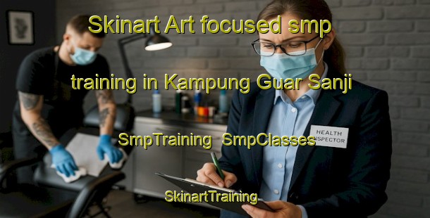 Skinart Art-focused smp training in Kampung Guar Sanji | SmpTraining | SmpClasses | SkinartTraining-Malaysia