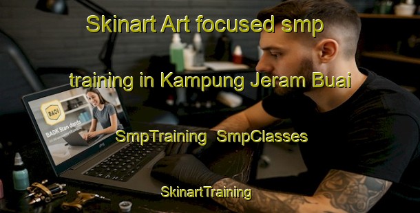 Skinart Art-focused smp training in Kampung Jeram Buai | SmpTraining | SmpClasses | SkinartTraining-Malaysia