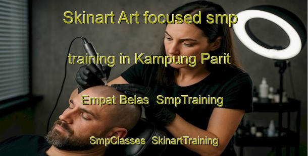 Skinart Art-focused smp training in Kampung Parit Empat Belas | SmpTraining | SmpClasses | SkinartTraining-Malaysia