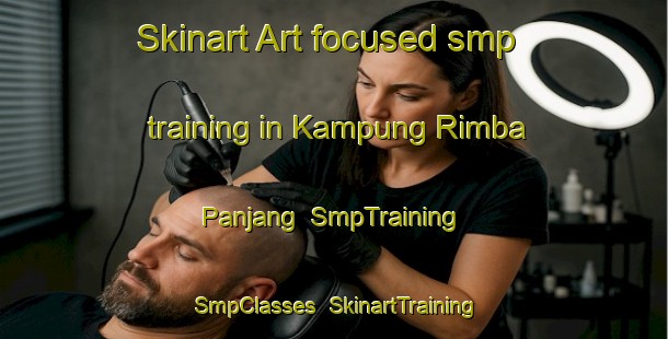 Skinart Art-focused smp training in Kampung Rimba Panjang | SmpTraining | SmpClasses | SkinartTraining-Malaysia