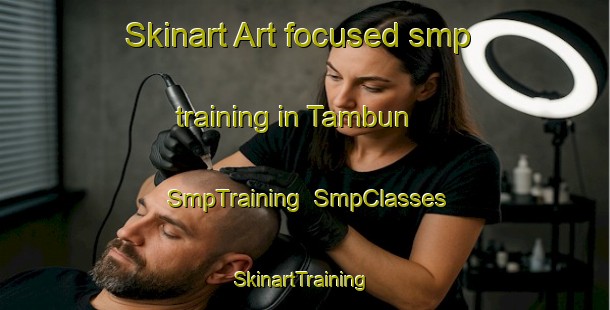 Skinart Art-focused smp training in Tambun | SmpTraining | SmpClasses | SkinartTraining-Malaysia