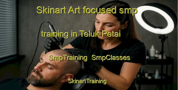 Skinart Art-focused smp training in Teluk Petai | SmpTraining | SmpClasses | SkinartTraining-Malaysia