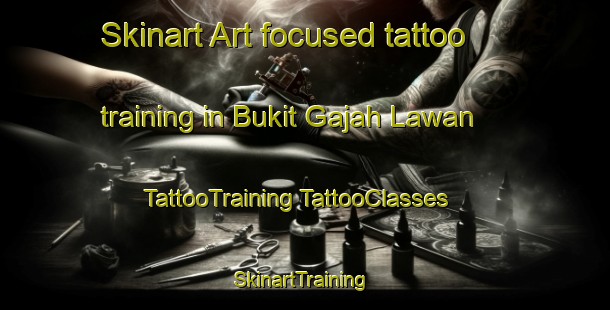 Skinart Art-focused tattoo training in Bukit Gajah Lawan | #TattooTraining #TattooClasses #SkinartTraining-Malaysia